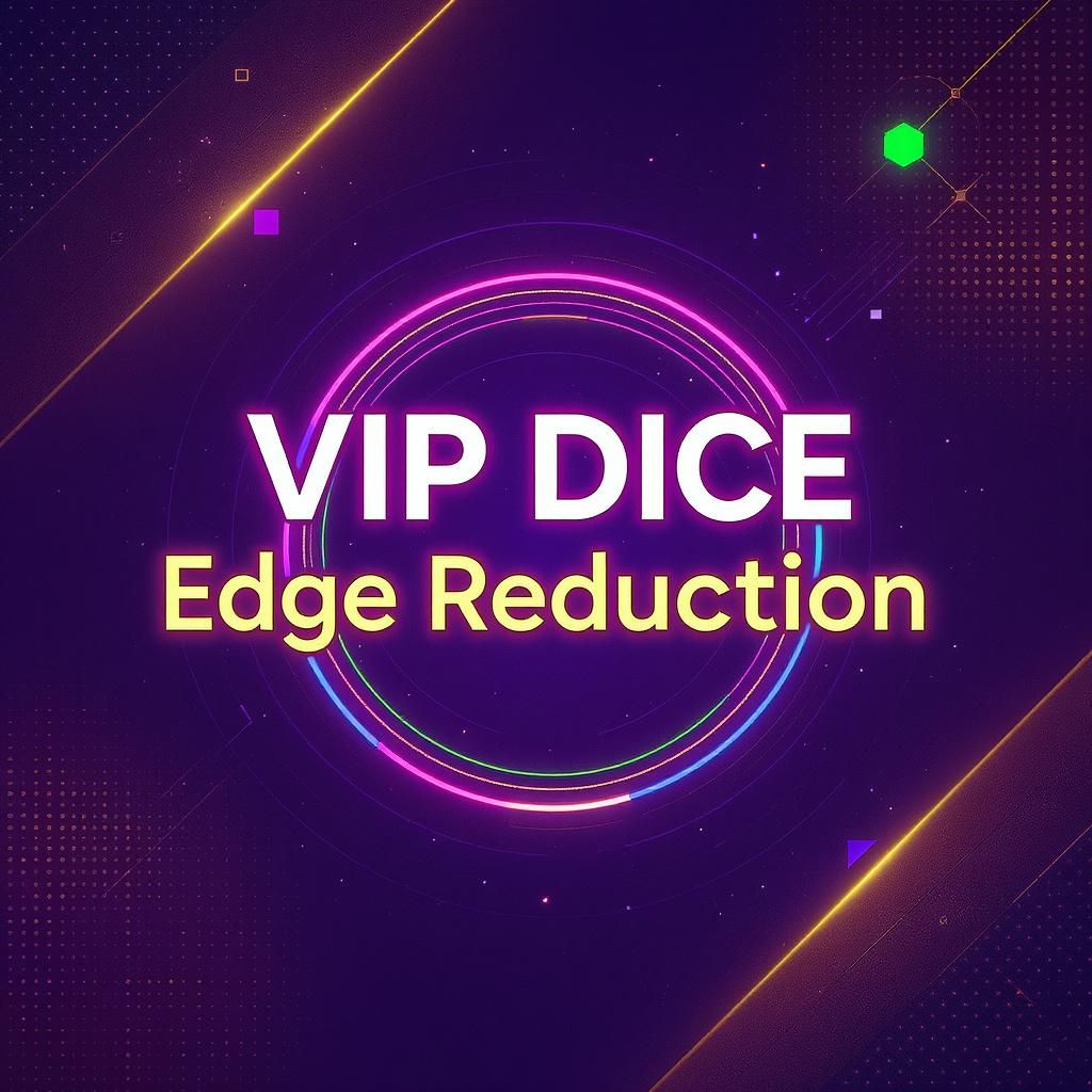 VIP Dice Edge Reduction